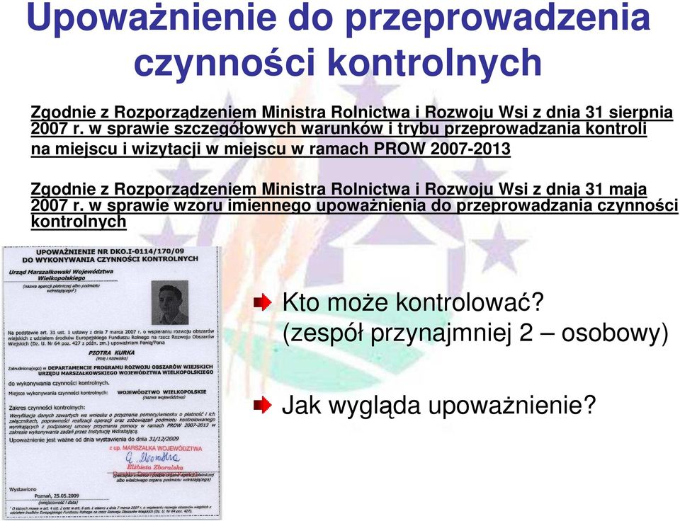 w sprawie szczegółowych warunków i trybu przeprowadzania kontroli na miejscu i wizytacji w miejscu w ramach PROW 2007-2013