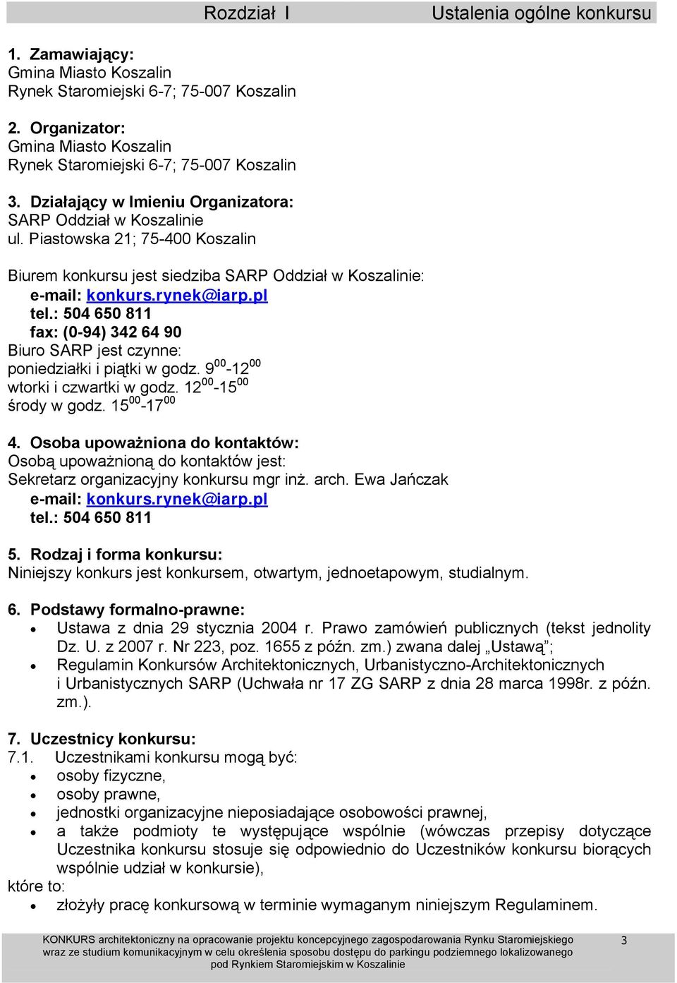 : 504 650 811 fax: (0-94) 342 64 90 Biuro SARP jest czynne: poniedziałki i piątki w godz. 9 00-12 00 wtorki i czwartki w godz. 12 00-15 00 środy w godz. 15 00-17 00 4.