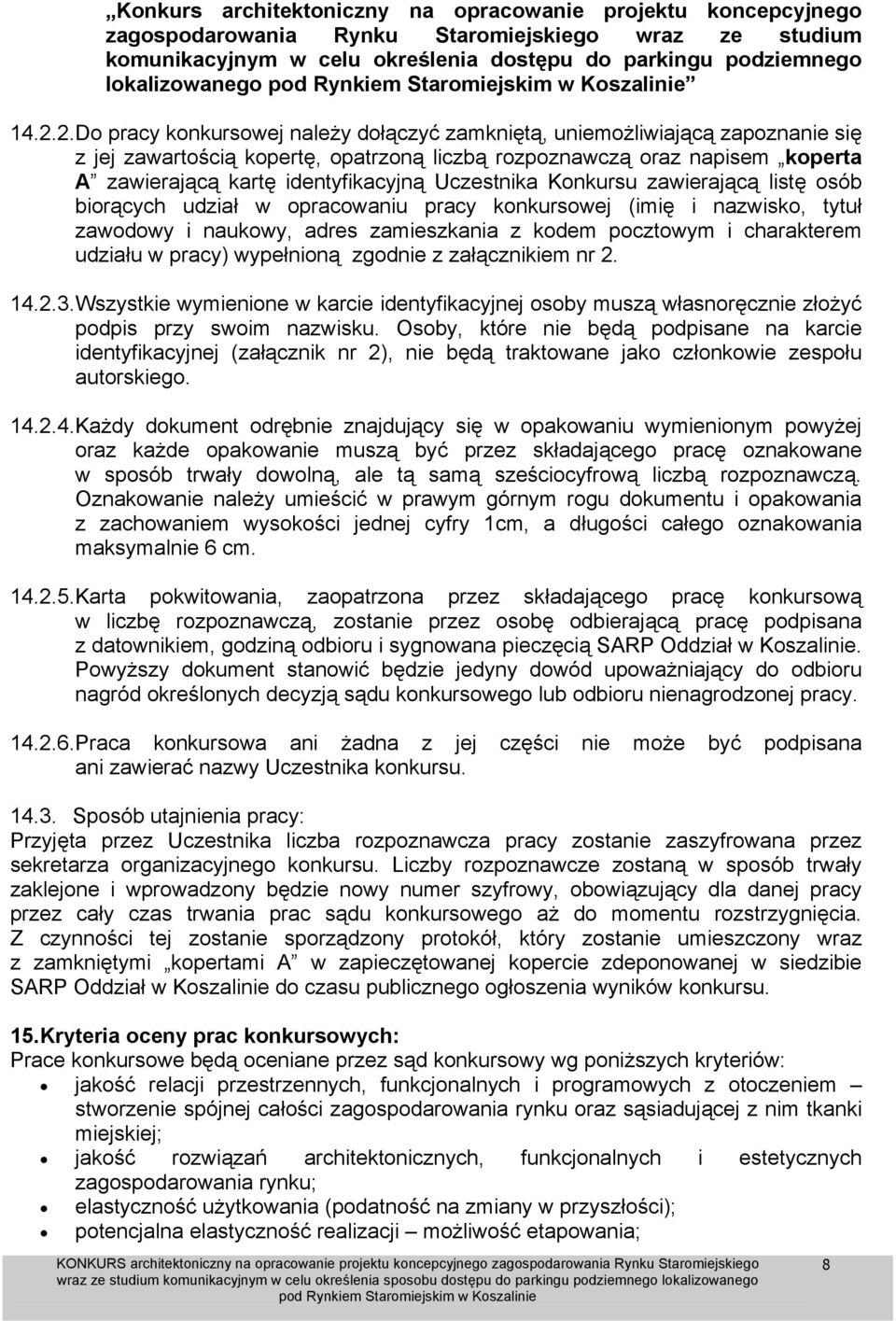 identyfikacyjną Uczestnika Konkursu zawierającą listę osób biorących udział w opracowaniu pracy konkursowej (imię i nazwisko, tytuł zawodowy i naukowy, adres zamieszkania z kodem pocztowym i