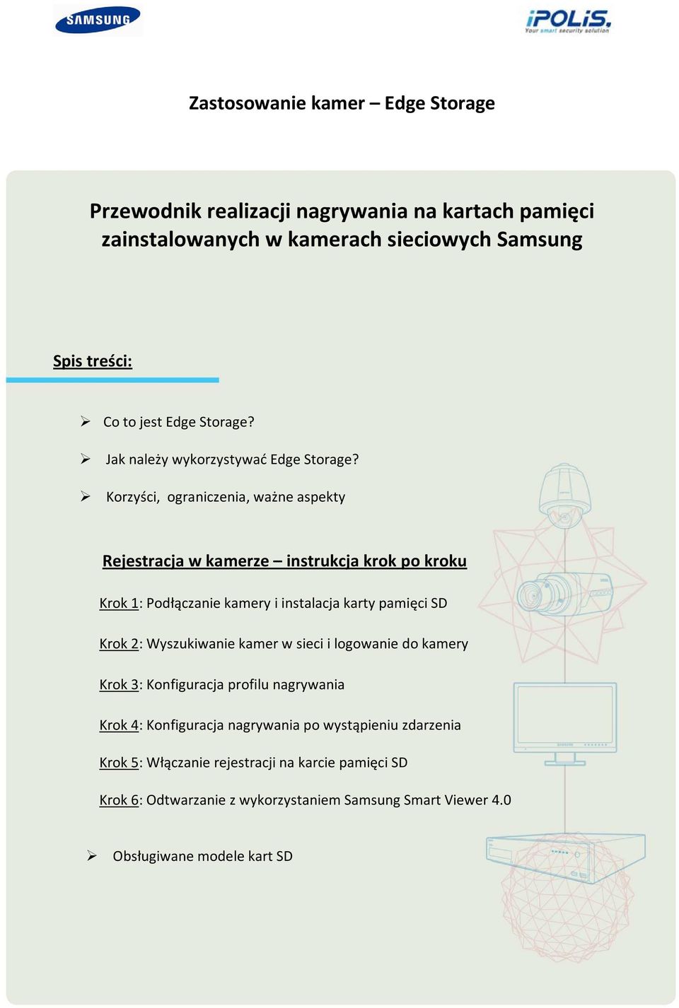 Korzyści, ograniczenia, ważne aspekty Rejestracja w kamerze instrukcja krok po kroku Krok 1: Podłączanie kamery i instalacja karty pamięci SD Krok 2: Wyszukiwanie