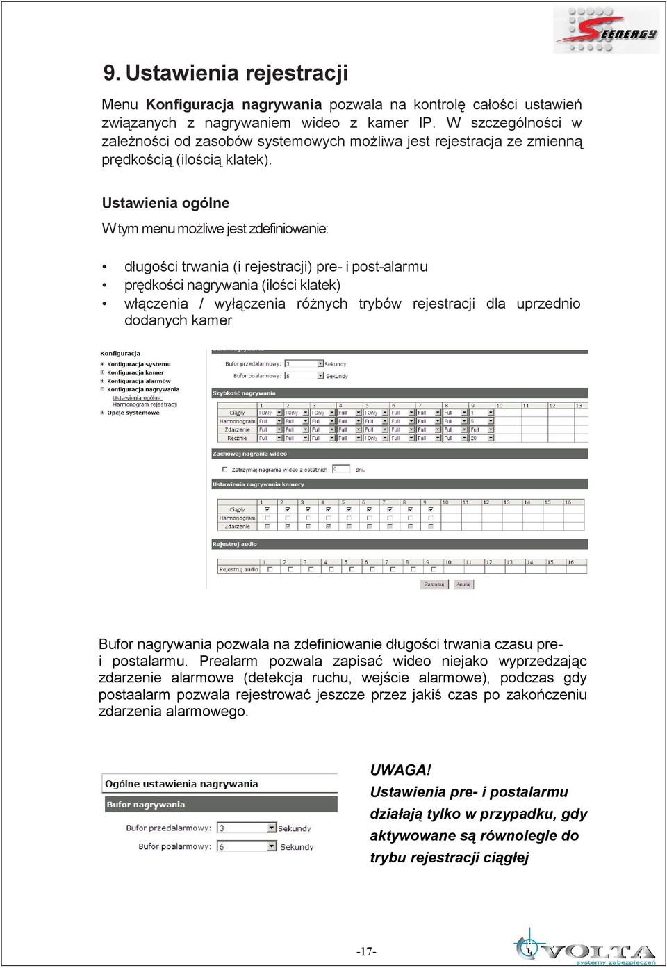 Ustawienia ogólne W tym menu moŝliwe jest zdefiniowanie: długości trwania (i rejestracji) pre- i post-alarmu prędkości nagrywania (ilości klatek) włączenia / wyłączenia róŝnych trybów rejestracji dla