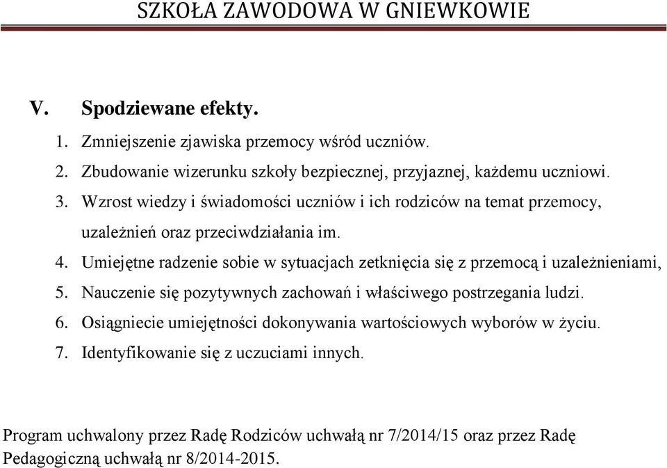 Umiejętne radzenie sobie w sytuacjach zetknięcia się z przemocą i uzależnieniami, 5. Nauczenie się pozytywnych zachowań i właściwego postrzegania ludzi. 6.