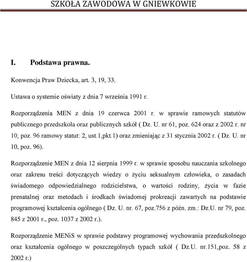 ( Dz. U. nr 10, poz. 96). Rozporządzenie MEN z dnia 12 sierpnia 1999 r.