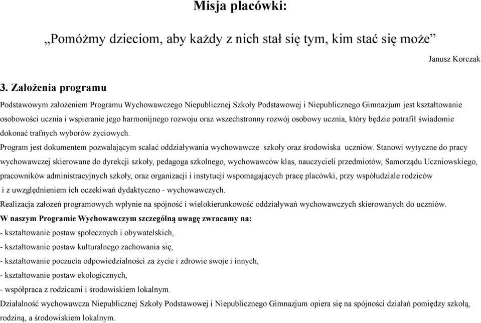 rozwoju oraz wszechstronny rozwój osobowy ucznia, który będzie potrafił świadomie dokonać trafnych wyborów życiowych.