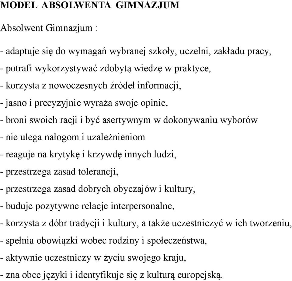 krytykę i krzywdę innych ludzi, - przestrzega zasad tolerancji, - przestrzega zasad dobrych obyczajów i kultury, - buduje pozytywne relacje interpersonalne, - korzysta z dóbr tradycji i