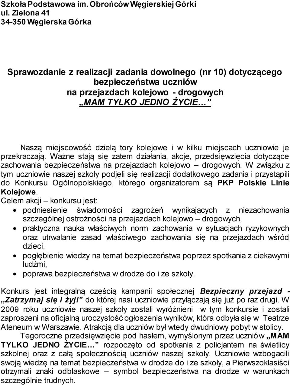 dzielą tory kolejowe i w kilku miejscach uczniowie je przekraczają. Ważne stają się zatem działania, akcje, przedsięwzięcia dotyczące zachowania bezpieczeństwa na przejazdach kolejowo drogowych.