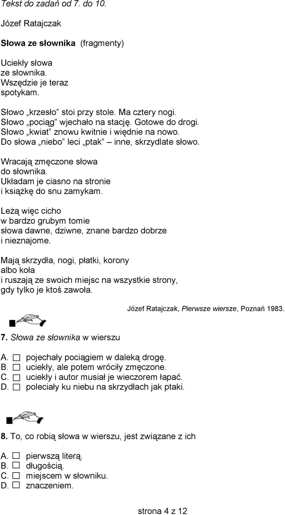 Układam je ciasno na stronie i książkę do snu zamykam. Leżą więc cicho w bardzo grubym tomie słowa dawne, dziwne, znane bardzo dobrze i nieznajome.