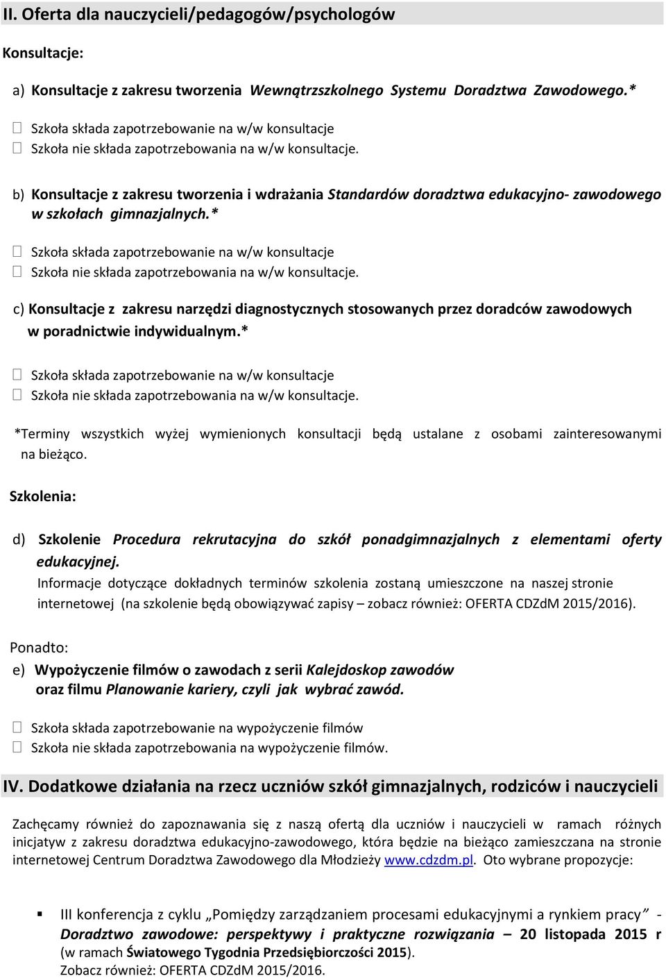 * c) Konsultacje z zakresu narzędzi diagnostycznych stosowanych przez doradców zawodowych w poradnictwie indywidualnym.