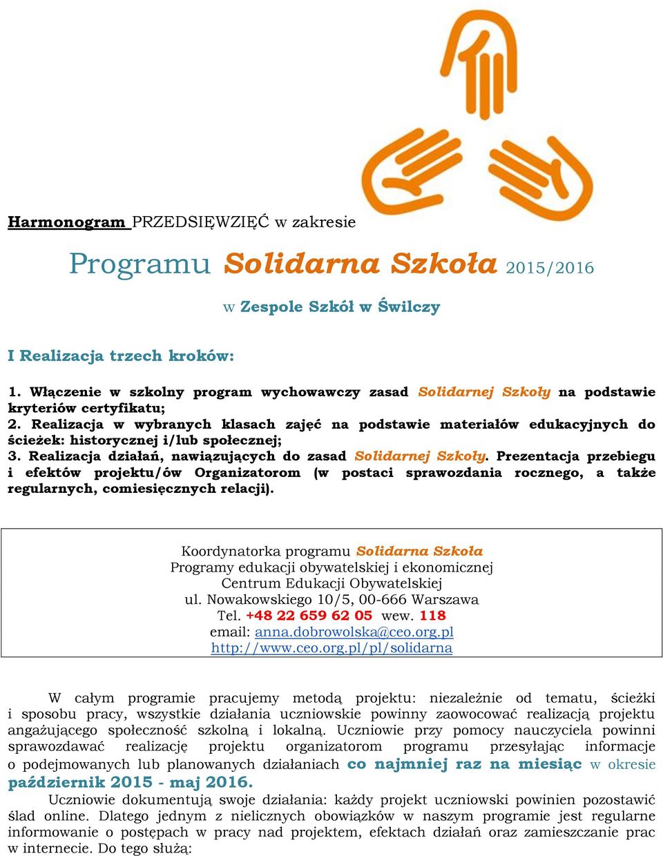 Realizacja w wybranych klasach zajęć na podstawie materiałów edukacyjnych do ścieżek: historycznej i/lub społecznej; 3. Realizacja działań, nawiązujących do zasad Solidarnej Szkoły.