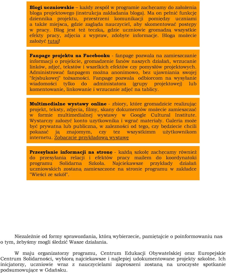 Blog jest też teczką, gdzie uczniowie gromadzą wszystkie efekty pracy, zdjęcia z wypraw, zdobyte informacje. Bloga możecie założyć tutaj!