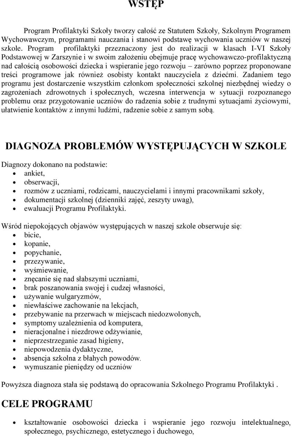 wspieranie jego rozwoju zarówno poprzez proponowane treści programowe jak również osobisty kontakt nauczyciela z dziećmi.