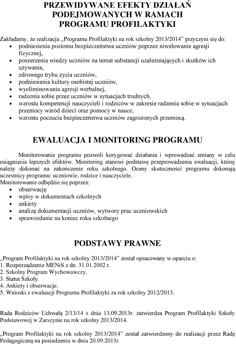 uczniów, wyeliminowania agresji werbalnej, radzenia sobie przez uczniów w sytuacjach trudnych, wzrostu kompetencji nauczycieli i rodziców w zakresie radzenia sobie w sytuacjach przemocy wśród dzieci