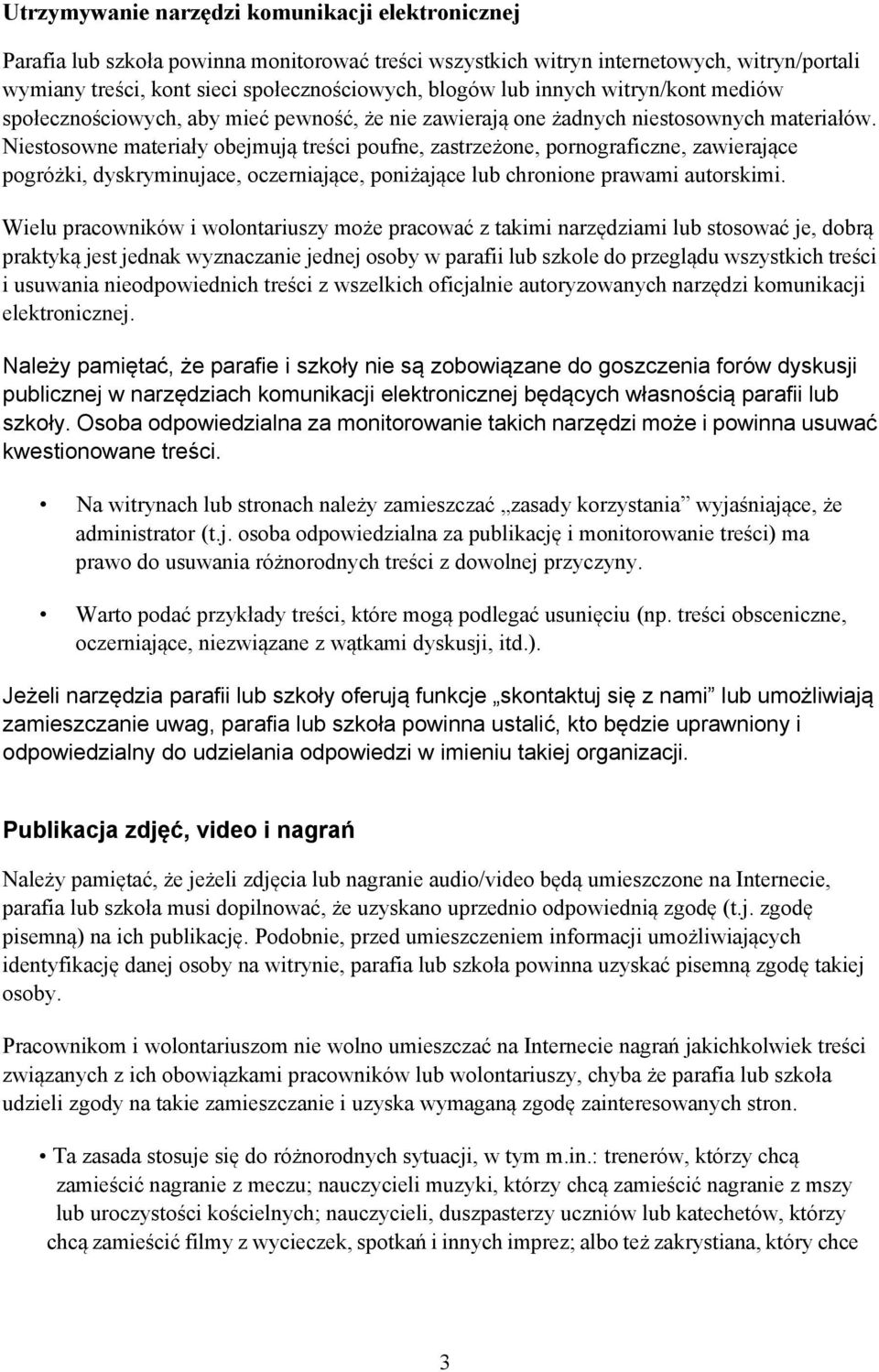 Niestosowne materiały obejmują treści poufne, zastrzeżone, pornograficzne, zawierające pogróżki, dyskryminujace, oczerniające, poniżające lub chronione prawami autorskimi.