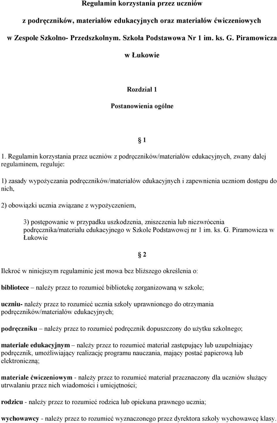 Regulamin korzystania przez uczniów z podręczników/materiałów edukacyjnych, zwany dalej regulaminem, reguluje: 1 1) zasady wypożyczania podręczników/materiałów edukacyjnych i zapewnienia uczniom