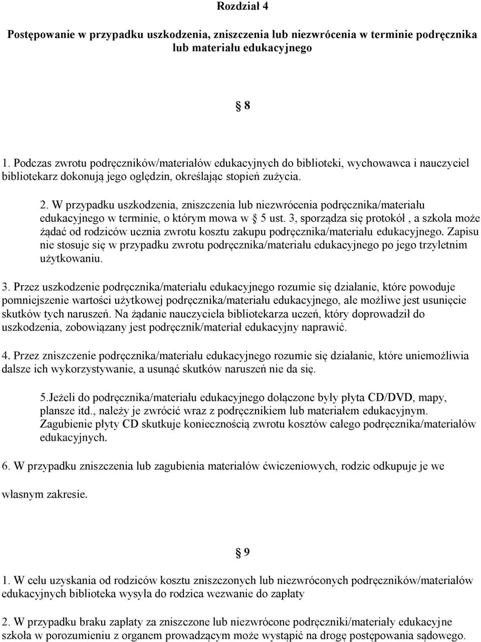 W przypadku uszkodzenia, zniszczenia lub niezwrócenia podręcznika/materiału edukacyjnego w terminie, o którym mowa w 5 ust.