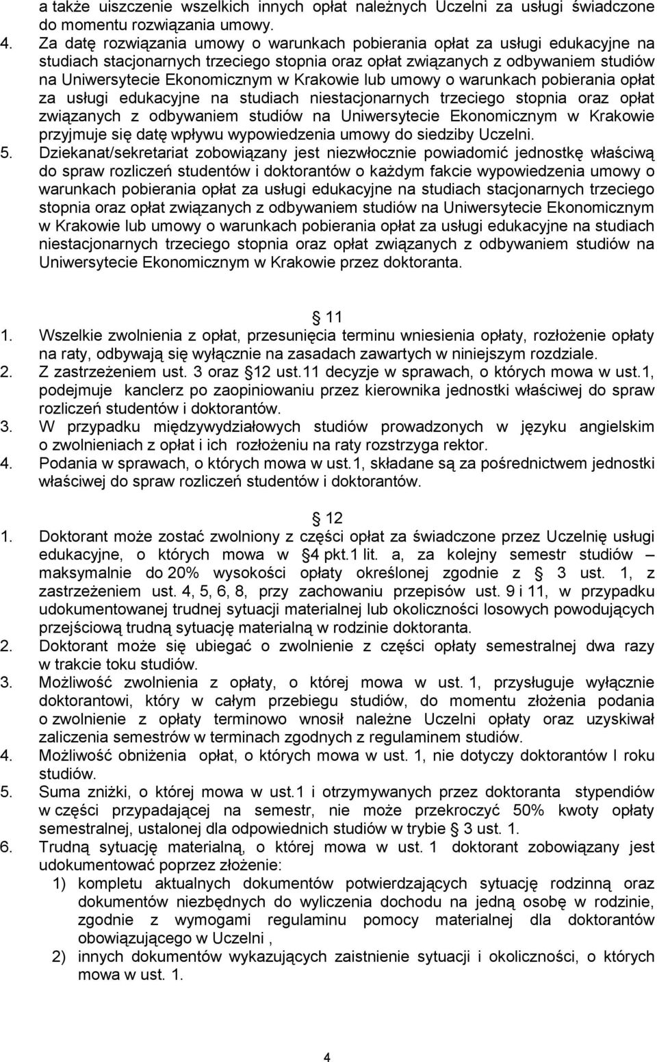 Krakowie lub umowy o warunkach pobierania opłat za usługi edukacyjne na studiach niestacjonarnych trzeciego stopnia oraz opłat związanych z odbywaniem studiów na Uniwersytecie Ekonomicznym w Krakowie