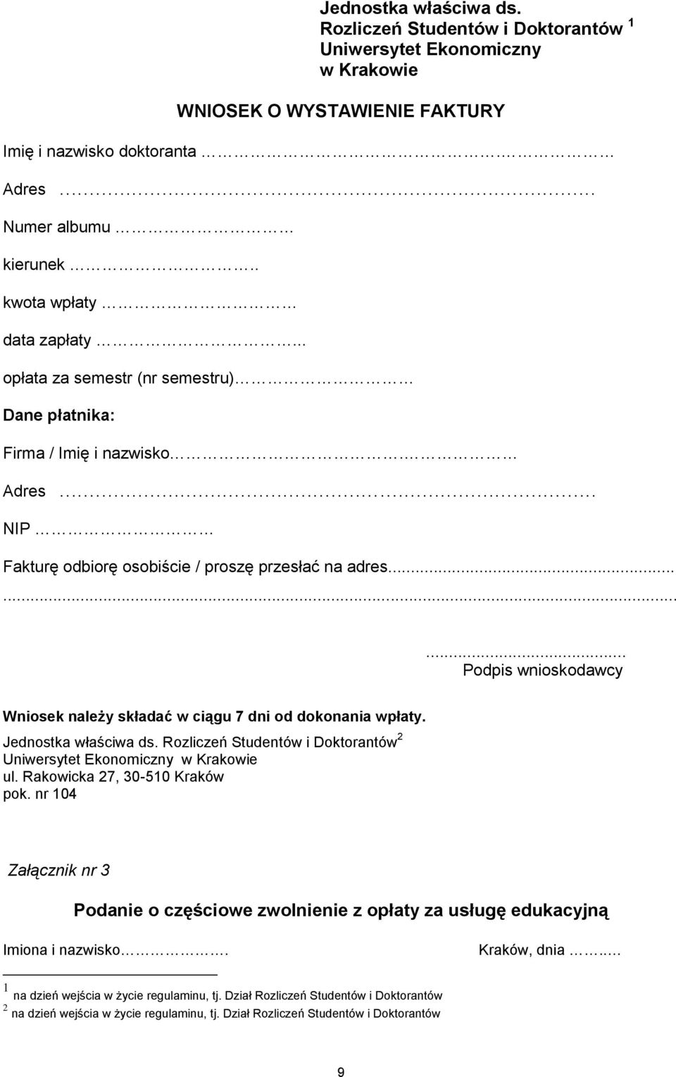 ........ Podpis wnioskodawcy Wniosek należy składać w ciągu 7 dni od dokonania wpłaty. Jednostka właściwa ds. Rozliczeń Studentów i Doktorantów 2 Uniwersytet Ekonomiczny w Krakowie ul.