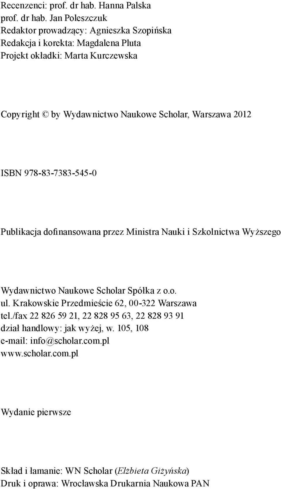 Jan Poleszczuk Redaktor prowadzący: Agnieszka Szopińska Redakcja i korekta: Magdalena Pluta Projekt okładki: Marta Kurczewska Copyright by Wydawnictwo Naukowe