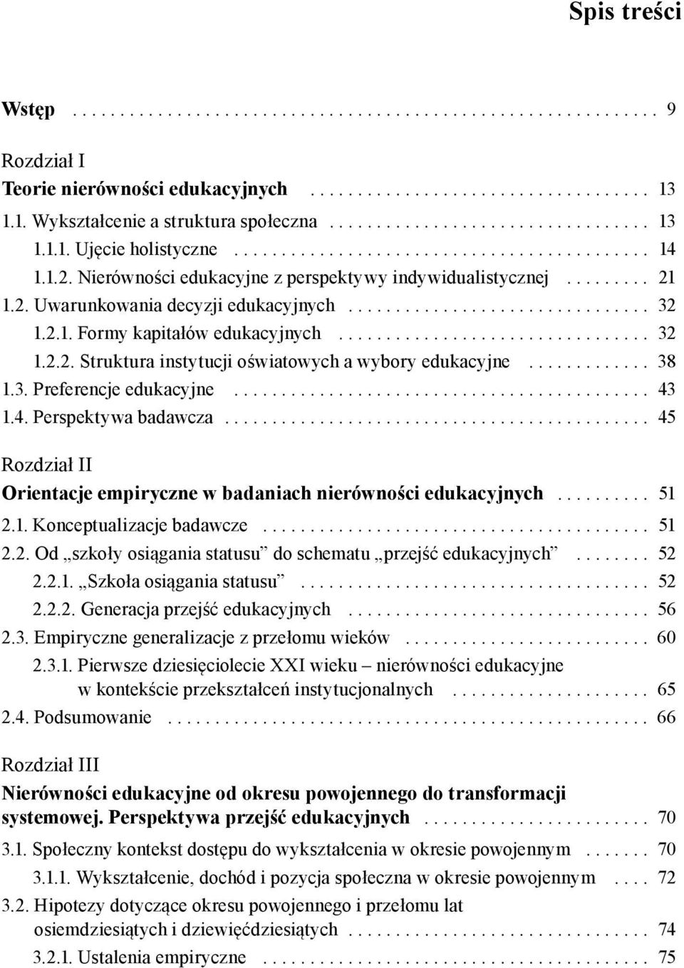 ............................... 32 1.2.1. Formy kapitałów edukacyjnych................................. 32 1.2.2. Struktura instytucji oświatowych a wybory edukacyjne............. 38 1.3. Preferencje edukacyjne.