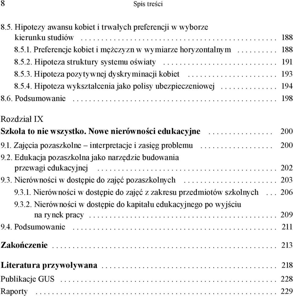 Hipoteza wykształcenia jako polisy ubezpieczeniowej.............. 194 8.6. Podsumowanie.................................................. 198 Rozdział IX Szkoła to nie wszystko.