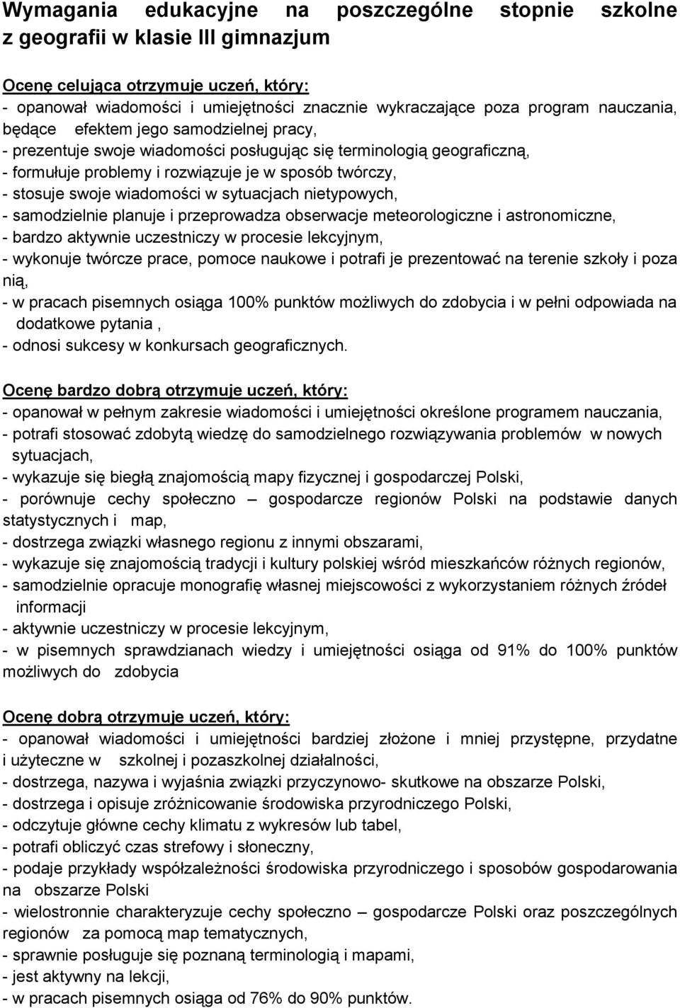 wiadomości w sytuacjach nietypowych, - samodzielnie planuje i przeprowadza obserwacje meteorologiczne i astronomiczne, - bardzo aktywnie uczestniczy w procesie lekcyjnym, - wykonuje twórcze prace,