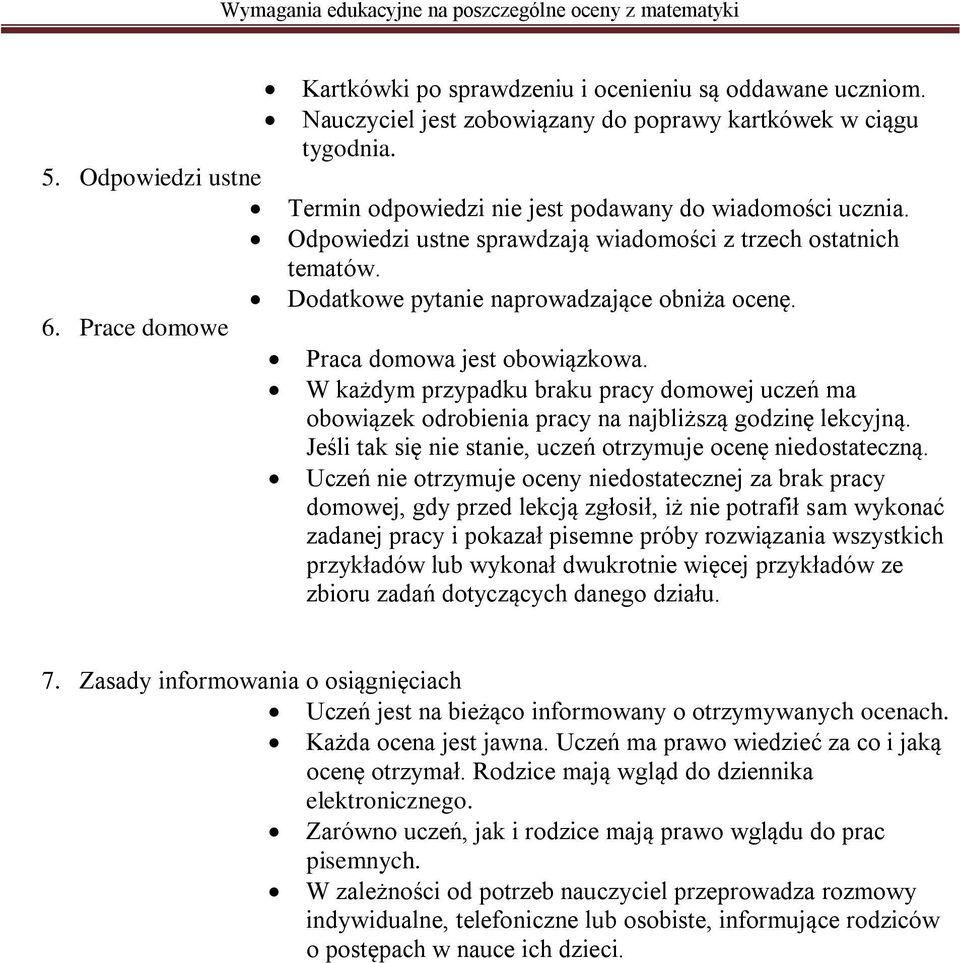 Praca domowa jest obowiązkowa. W każdym przypadku braku pracy domowej uczeń ma obowiązek odrobienia pracy na najbliższą godzinę lekcyjną.