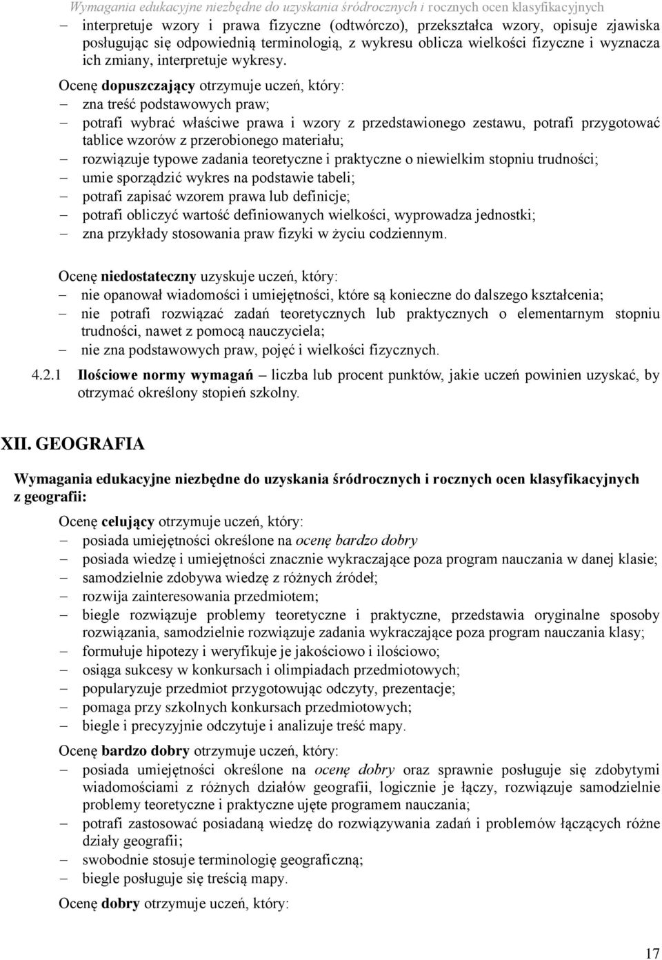 Ocenę dopuszczający otrzymuje uczeń, który: zna treść podstawowych praw; potrafi wybrać właściwe prawa i wzory z przedstawionego zestawu, potrafi przygotować tablice wzorów z przerobionego materiału;