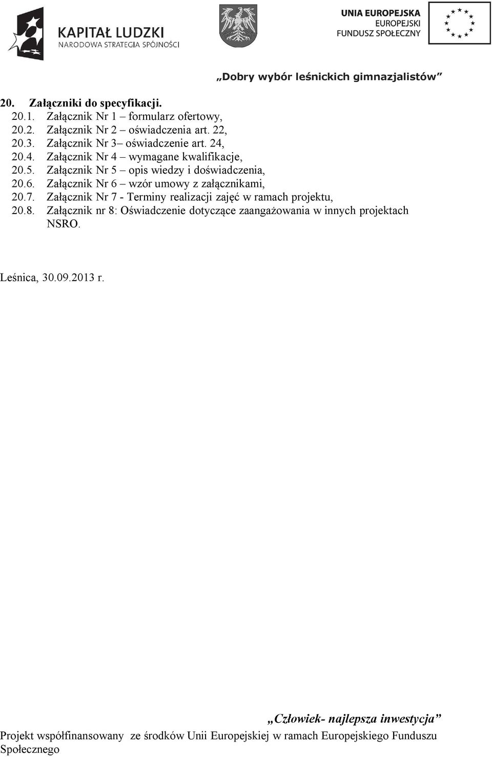 Załącznik Nr 5 opis wiedzy i doświadczenia, 20.6. Załącznik Nr 6 wzór umowy z załącznikami, 20.7.