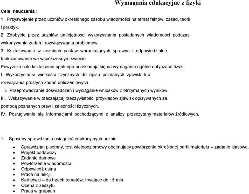 Kształtowanie w uczniach postaw warunkujących sprawne i odpowiedzialne funkcjonowanie we współczesnym świecie.