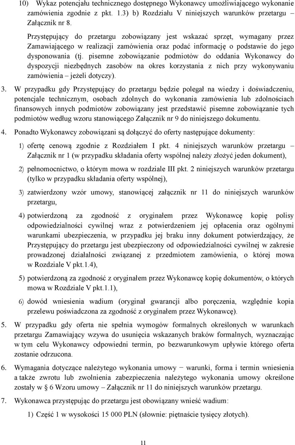 pisemne zobowiązanie podmiotów do oddania Wykonawcy do dyspozycji niezbędnych zasobów na okres korzystania z nich przy wykonywaniu zamówienia jeżeli dotyczy). 3.