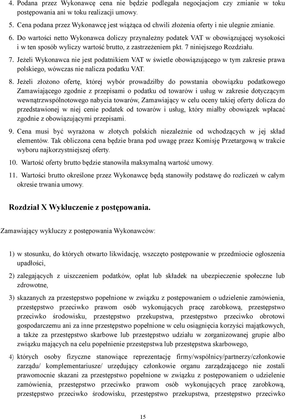 Do wartości netto Wykonawca doliczy przynależny podatek VAT w obowiązującej wysokości i w ten sposób wyliczy wartość brutto, z zastrzeżeniem pkt. 7 