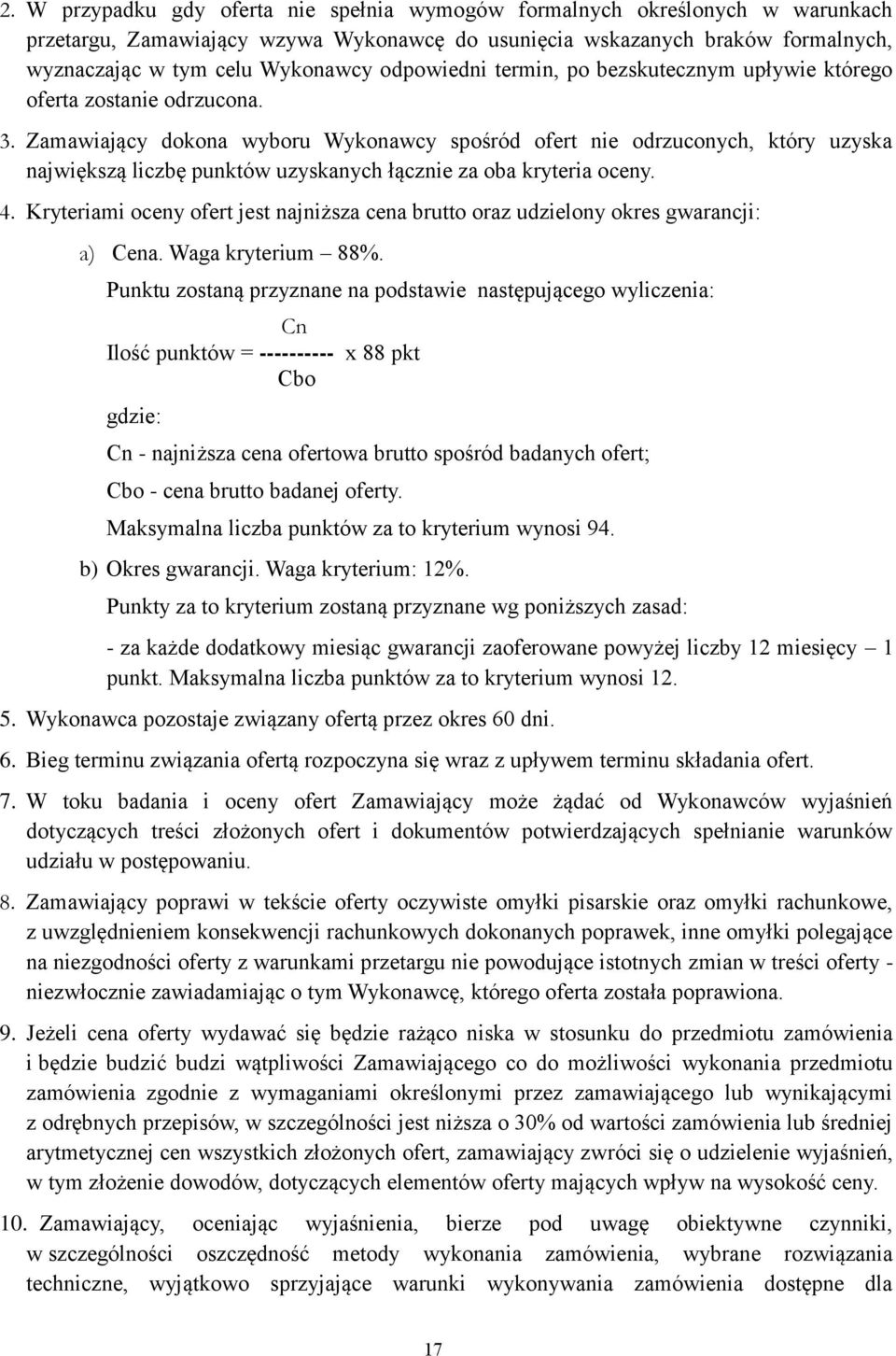 Zamawiający dokona wyboru Wykonawcy spośród ofert nie odrzuconych, który uzyska największą liczbę punktów uzyskanych łącznie za oba kryteria oceny. 4.