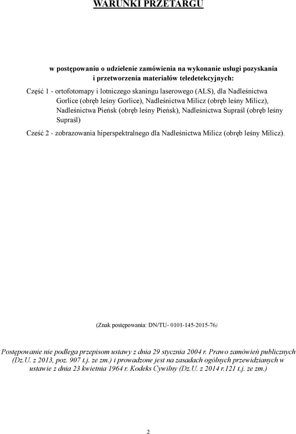 zobrazowania hiperspektralnego dla Nadleśnictwa Milicz (obręb leśny Milicz). (Znak postępowania: DN/TU- 0101-145-2015-76) Postępowanie nie podlega przepisom ustawy z dnia 29 stycznia 2004 r.