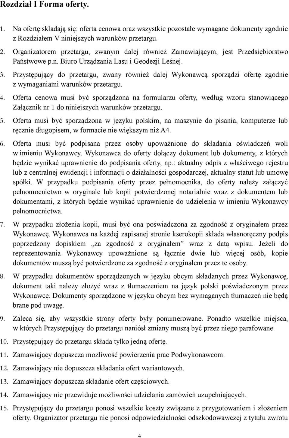 Przystępujący do przetargu, zwany również dalej Wykonawcą sporządzi ofertę zgodnie z wymaganiami warunków przetargu. 4.