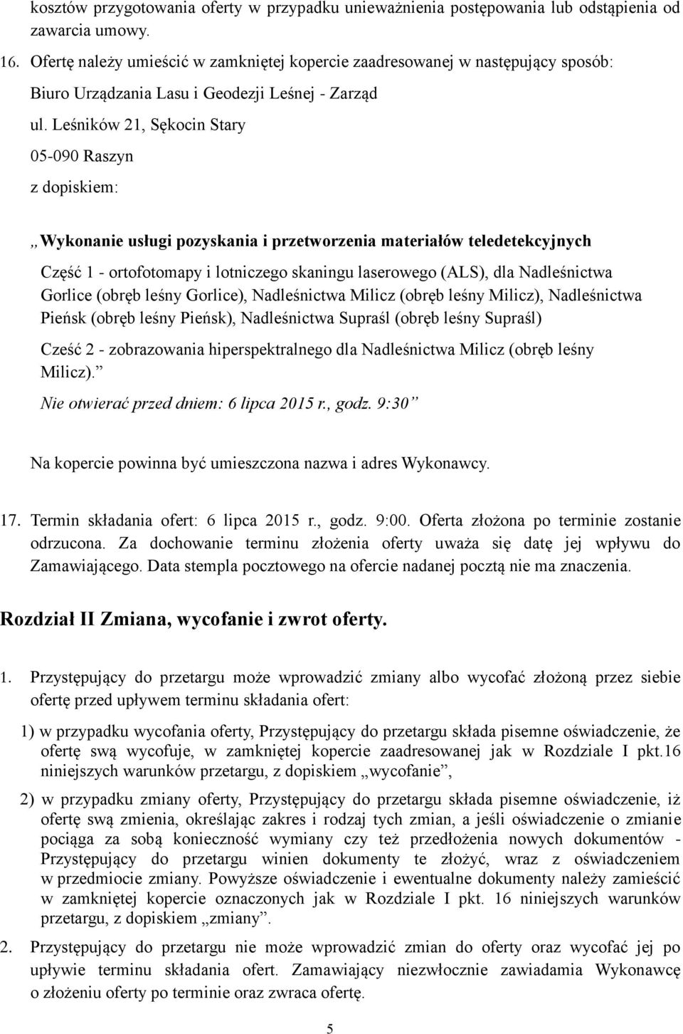 Leśników 21, Sękocin Stary 05-090 Raszyn z dopiskiem: Wykonanie usługi pozyskania i przetworzenia materiałów teledetekcyjnych Część 1 - ortofotomapy i lotniczego skaningu laserowego (ALS), dla