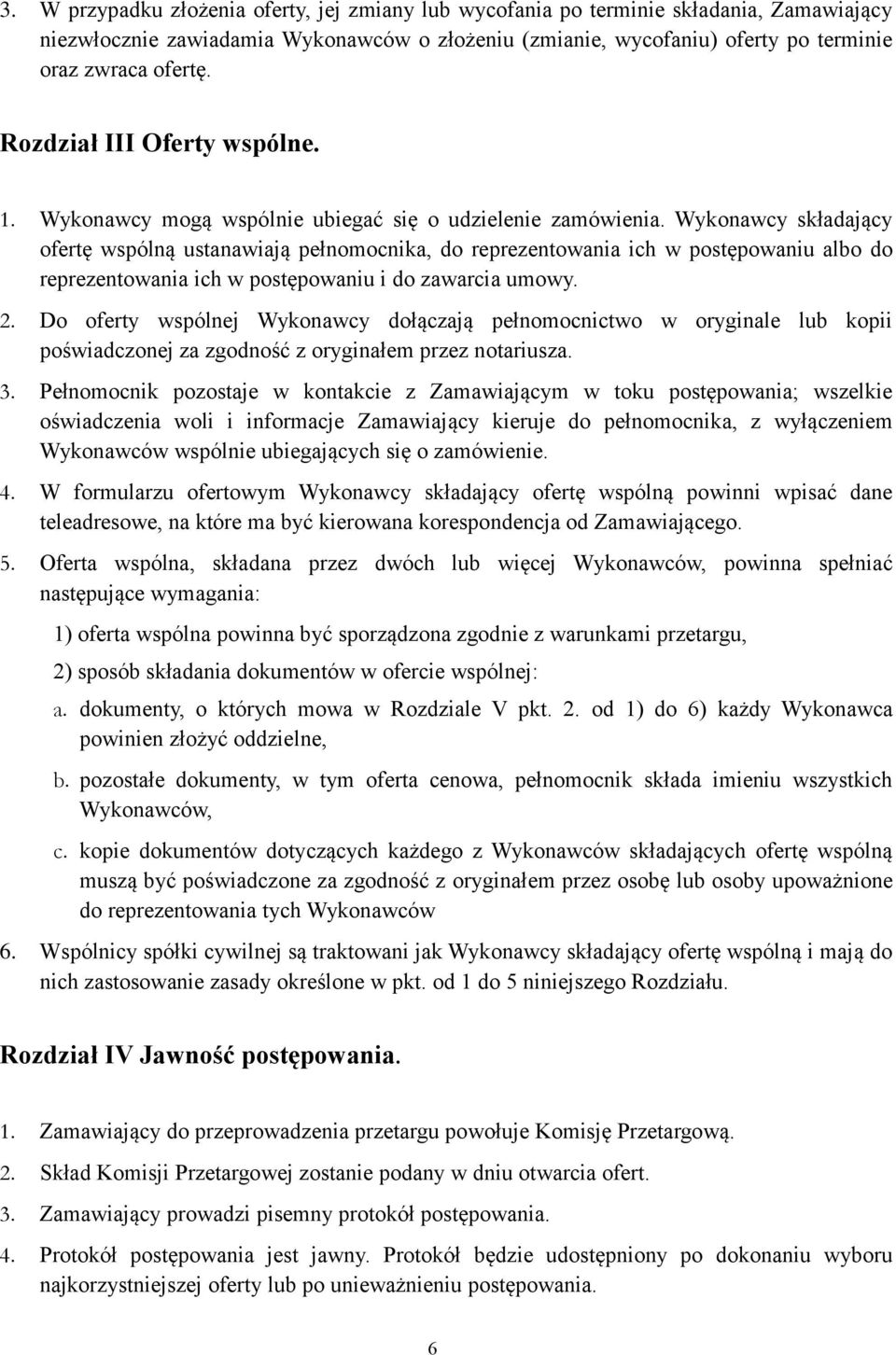 Wykonawcy składający ofertę wspólną ustanawiają pełnomocnika, do reprezentowania ich w postępowaniu albo do reprezentowania ich w postępowaniu i do zawarcia umowy. 2.