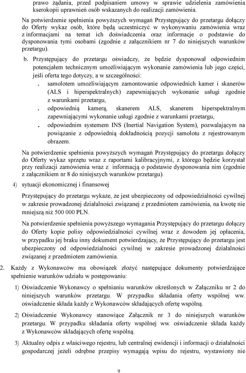 oraz informacje o podstawie do dysponowania tymi osobami (zgodnie z załącznikiem nr 7 do niniejszych warunków przetargu). b.