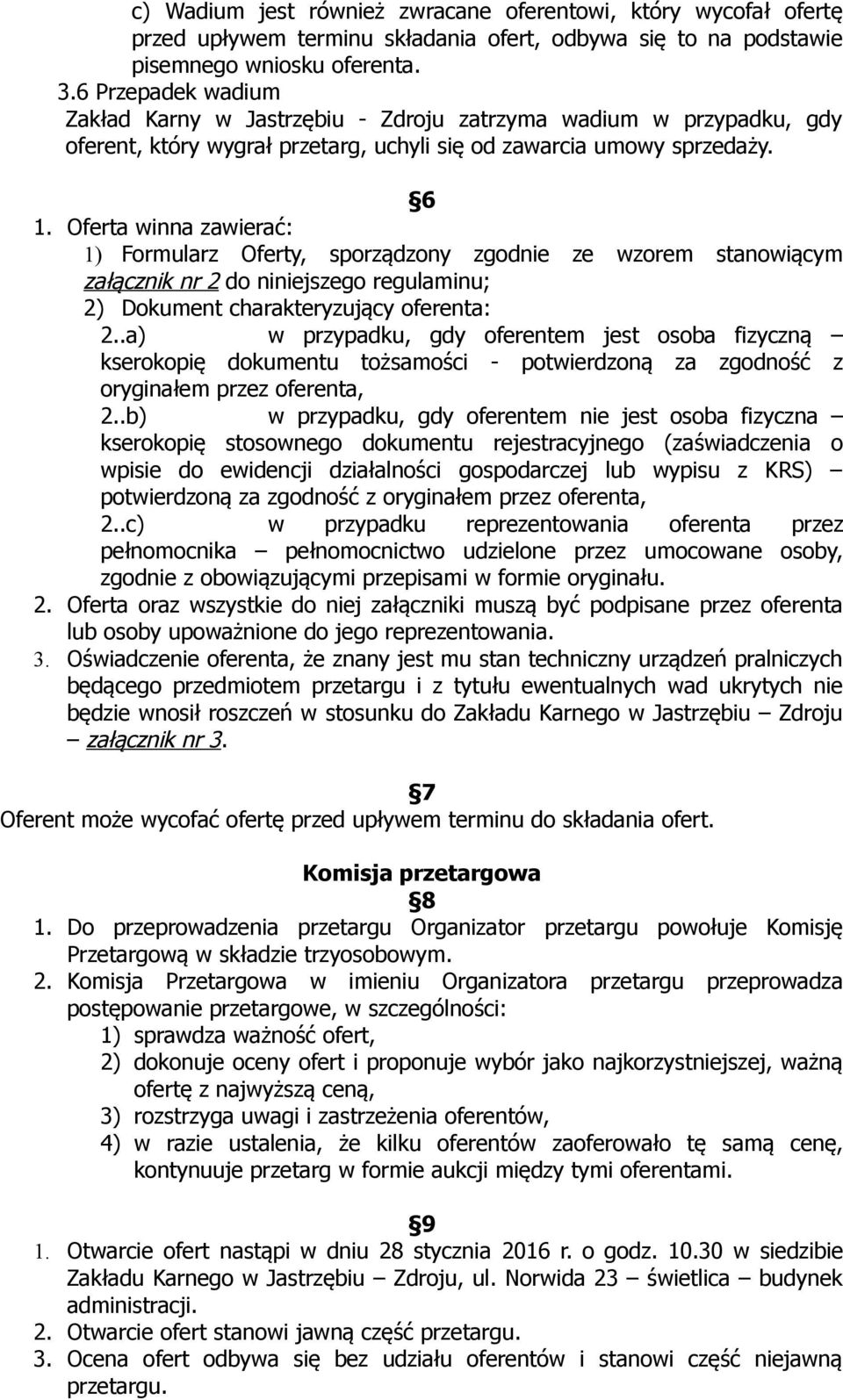 Oferta winna zawierać: 1) Formularz Oferty, sporządzony zgodnie ze wzorem stanowiącym załącznik nr 2 do niniejszego regulaminu; 2) Dokument charakteryzujący oferenta: 2.