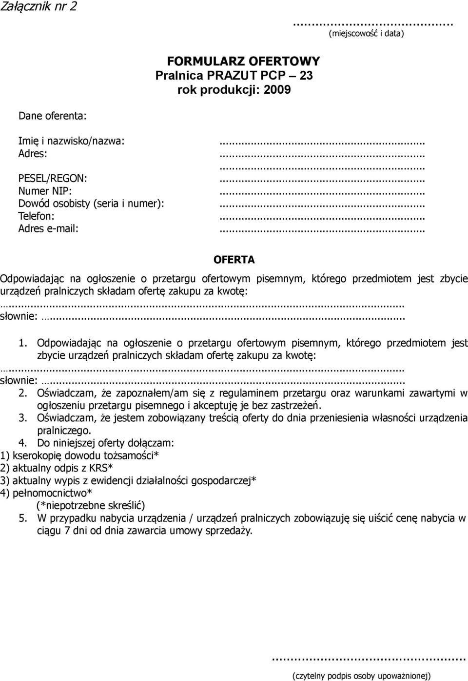 Odpowiadając na ogłoszenie o przetargu ofertowym pisemnym, którego przedmiotem jest zbycie urządzeń pralniczych składam ofertę zakupu za kwotę:... słownie:... 2.