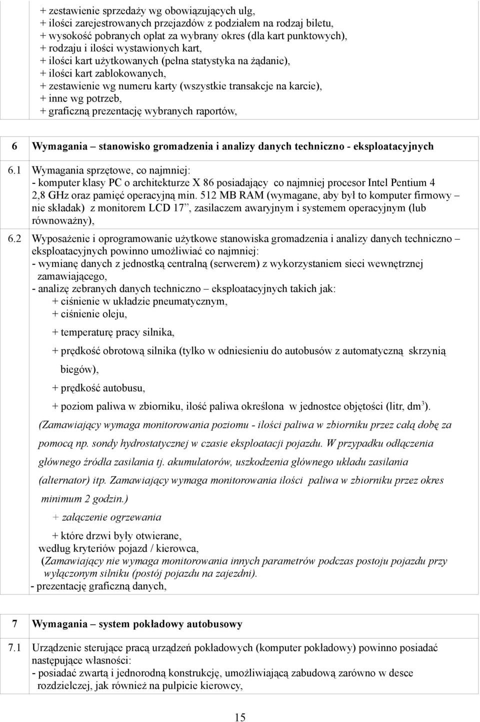 graficzną prezentację wybranych raportów, 6 Wymagania stanowisko gromadzenia i analizy danych techniczno - eksploatacyjnych 6.