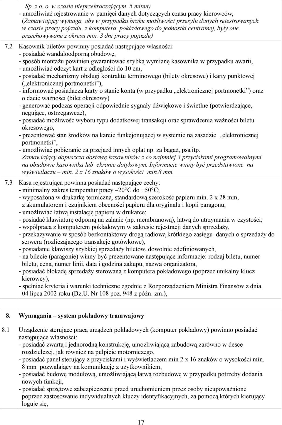 rejestrowanych w czasie pracy pojazdu, z komputera pokładowego do jednostki centralnej, były one przechowywane z okresu min. 3 dni pracy pojazdu) 7.