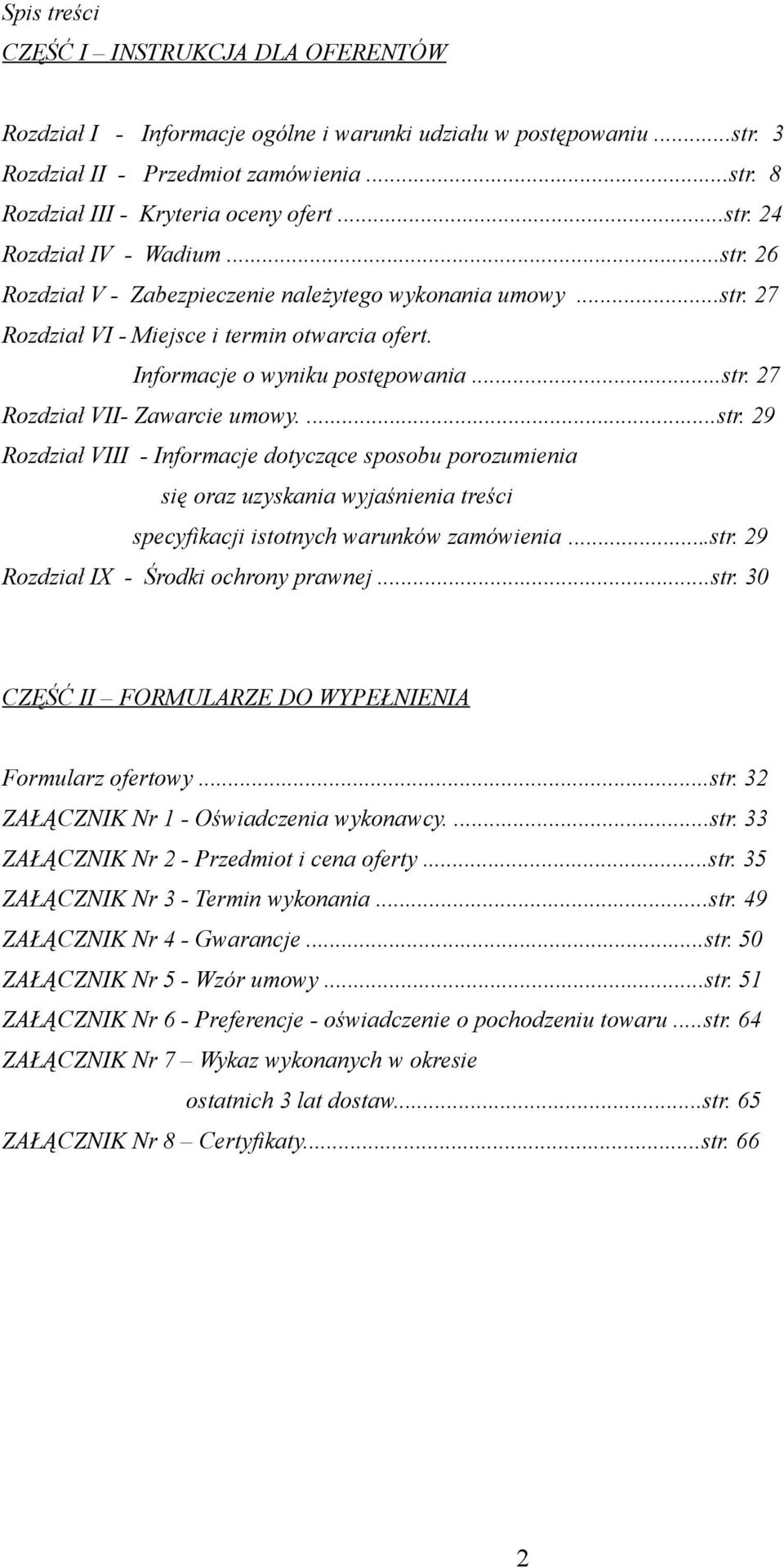 ...str. 29 Rozdział VIII - Informacje dotyczące sposobu porozumienia się oraz uzyskania wyjaśnienia treści specyfikacji istotnych warunków zamówienia...str. 29 Rozdział IX - Środki ochrony prawnej.