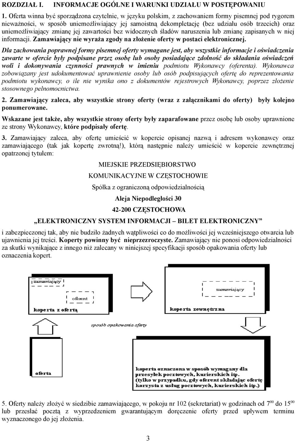uniemożliwiający zmianę jej zawartości bez widocznych śladów naruszenia lub zmianę zapisanych w niej informacji. Zamawiający nie wyraża zgody na złożenie oferty w postaci elektronicznej.