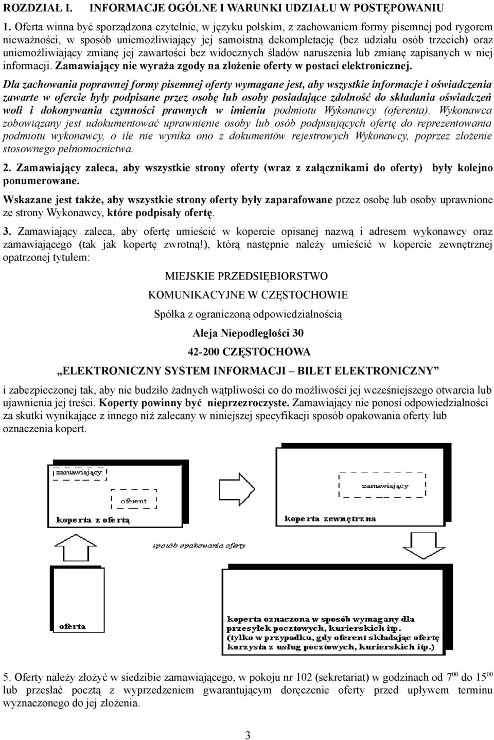 uniemożliwiający zmianę jej zawartości bez widocznych śladów naruszenia lub zmianę zapisanych w niej informacji. Zamawiający nie wyraża zgody na złożenie oferty w postaci elektronicznej.