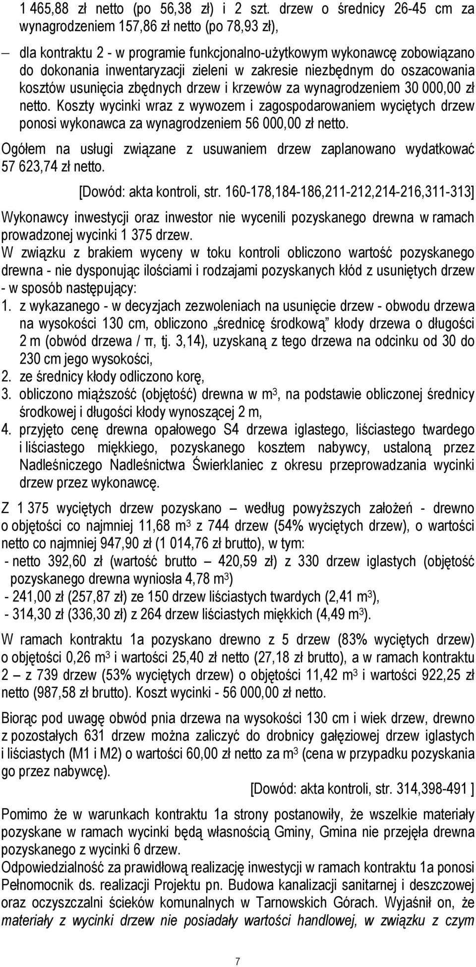 niezbędnym do oszacowania kosztów usunięcia zbędnych drzew i krzewów za wynagrodzeniem 30 000,00 zł netto.