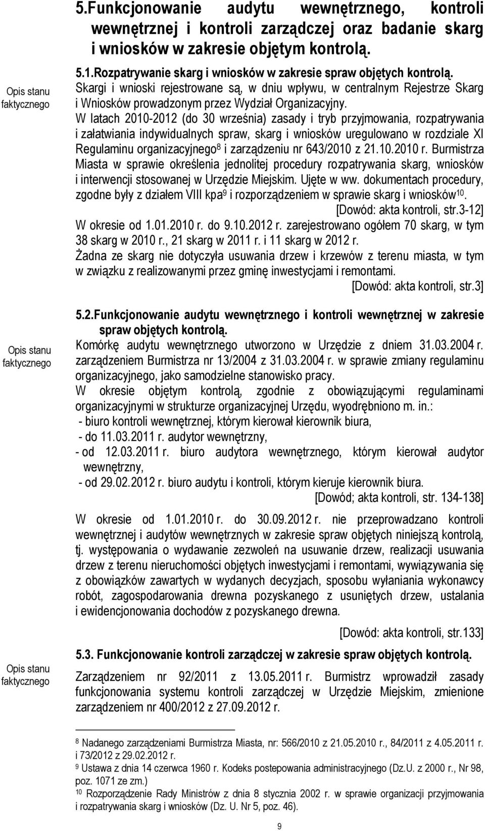 W latach 2010-2012 (do 30 września) zasady i tryb przyjmowania, rozpatrywania i załatwiania indywidualnych spraw, skarg i wniosków uregulowano w rozdziale XI Regulaminu organizacyjnego 8 i