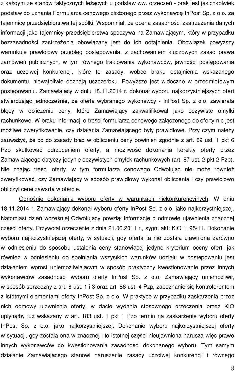 Obowiązek powyższy warunkuje prawidłowy przebieg postępowania, z zachowaniem kluczowych zasad prawa zamówień publicznych, w tym równego traktowania wykonawców, jawności postępowania oraz uczciwej