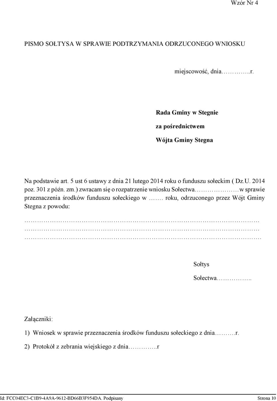 ) zwracam się o rozpatrzenie wniosku Sołectwa w sprawie przeznaczenia środków funduszu sołeckiego w. roku, odrzuconego przez Wójt Gminy Stegna z powodu:.