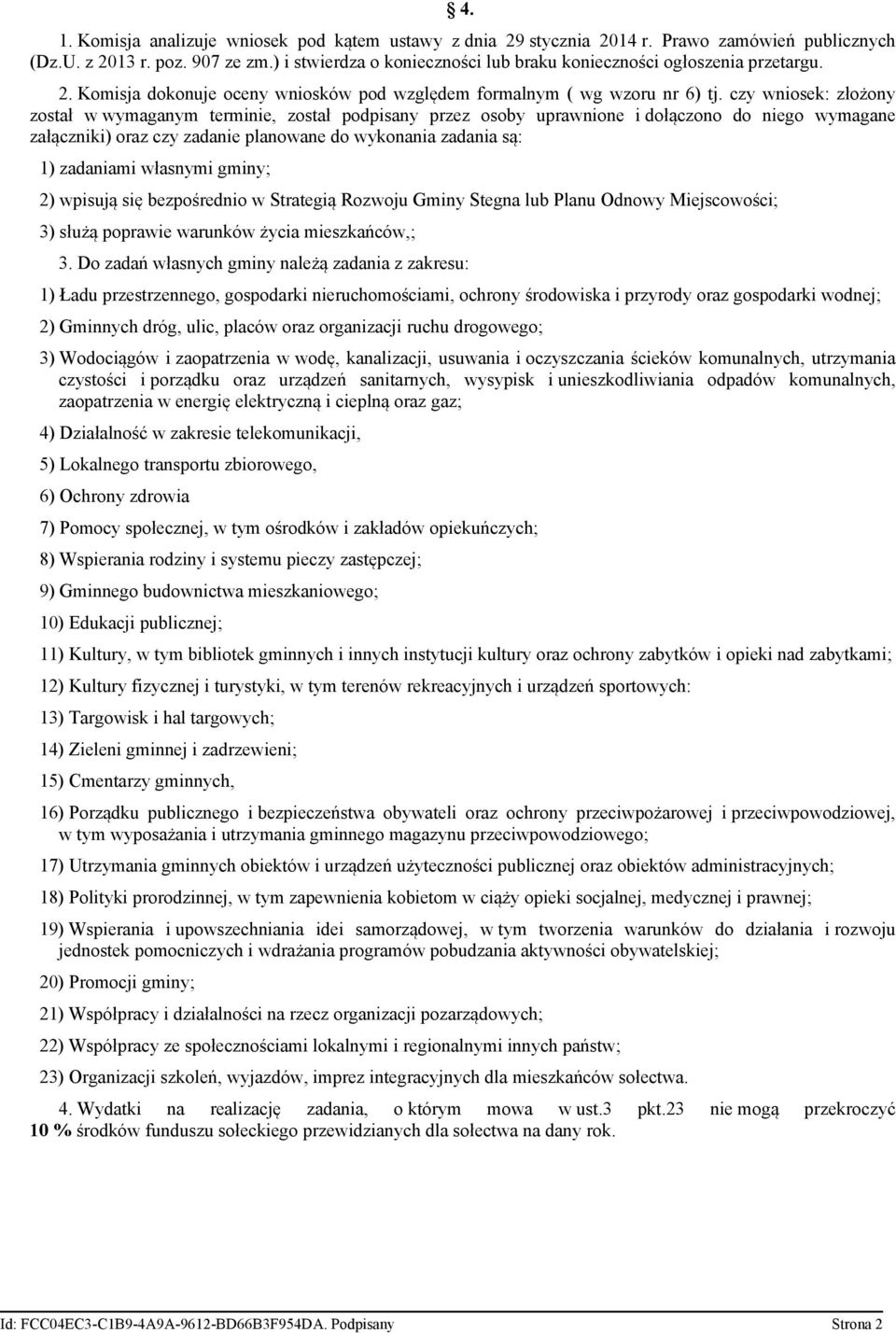 czy wniosek: złożony został w wymaganym terminie, został podpisany przez osoby uprawnione i dołączono do niego wymagane załączniki) oraz czy zadanie planowane do wykonania zadania są: 1) zadaniami