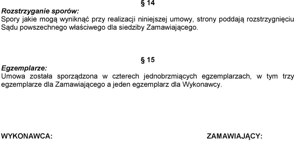 15 Egzemplarze: Umowa została sporządzona w czterech jednobrzmiących egzemplarzach, w